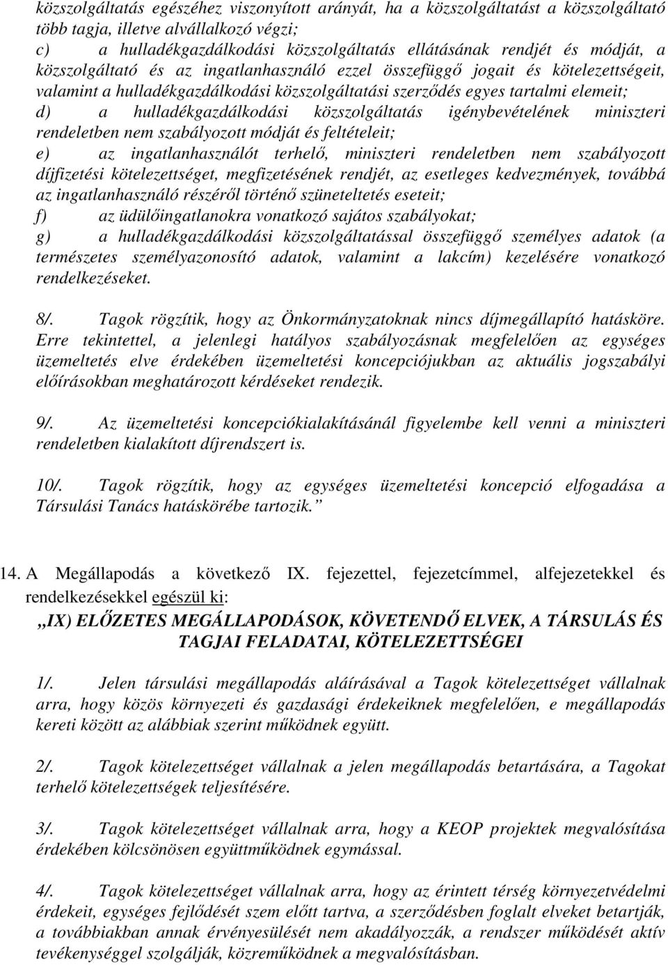 közszolgáltatás igénybevételének miniszteri rendeletben nem szabályozott módját és feltételeit; e) az ingatlanhasználót terhelő, miniszteri rendeletben nem szabályozott díjfizetési kötelezettséget,