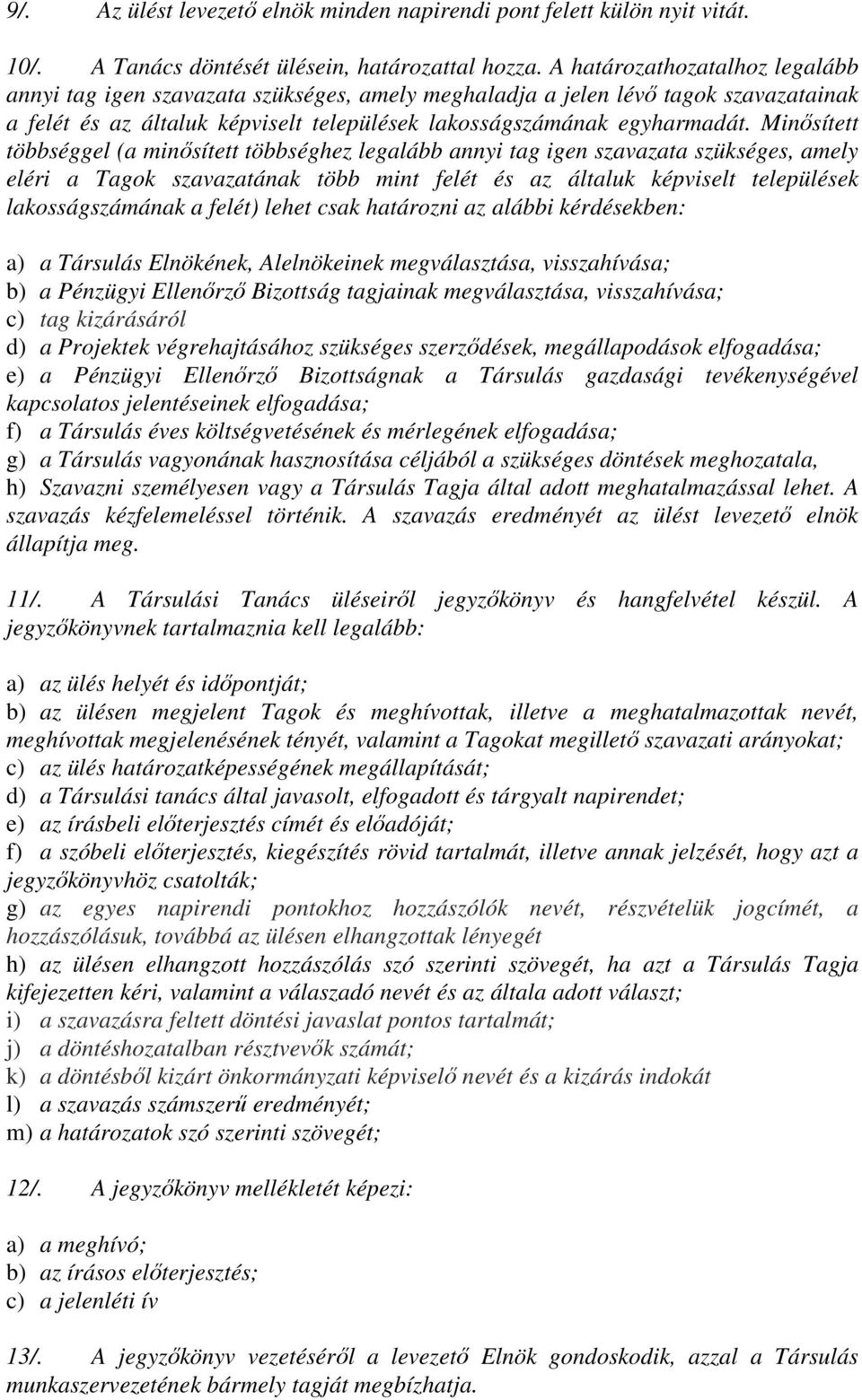 Minősített többséggel (a minősített többséghez legalább annyi tag igen szavazata szükséges, amely eléri a Tagok szavazatának több mint felét és az általuk képviselt települések lakosságszámának a