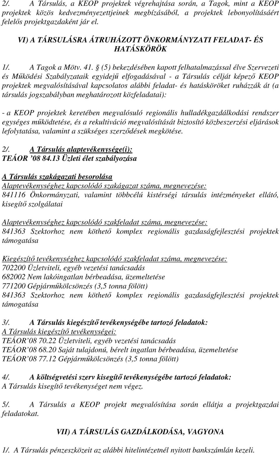 (5) bekezdésében kapott felhatalmazással élve Szervezeti és Működési Szabályzataik egyidejű elfogadásával - a Társulás célját képező KEOP projektek megvalósításával kapcsolatos alábbi feladat- és