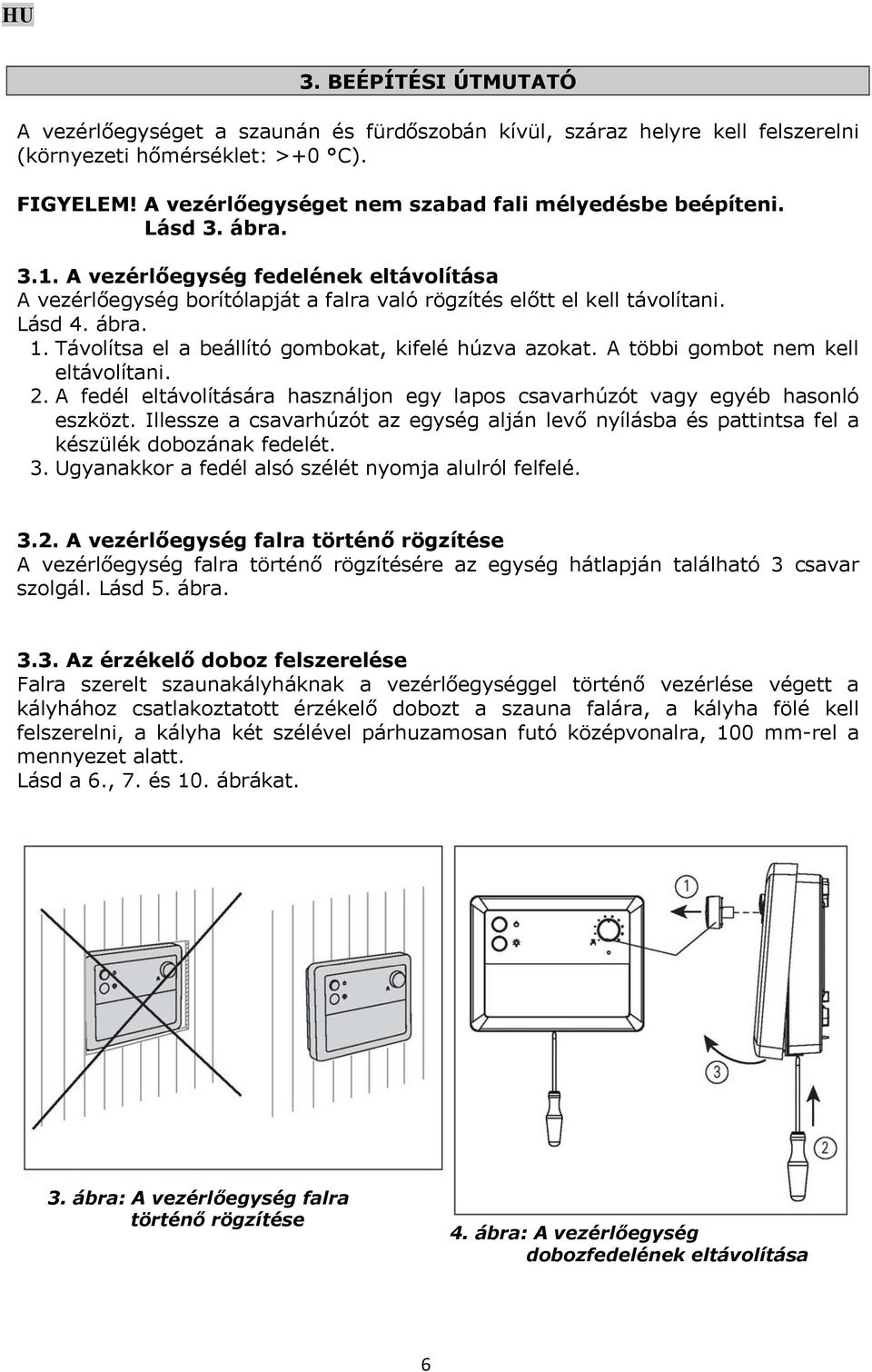 ábra. 1. Távolítsa el a beállító gombokat, kifelé húzva azokat. A többi gombot nem kell eltávolítani. 2. A fedél eltávolítására használjon egy lapos csavarhúzót vagy egyéb hasonló eszközt.