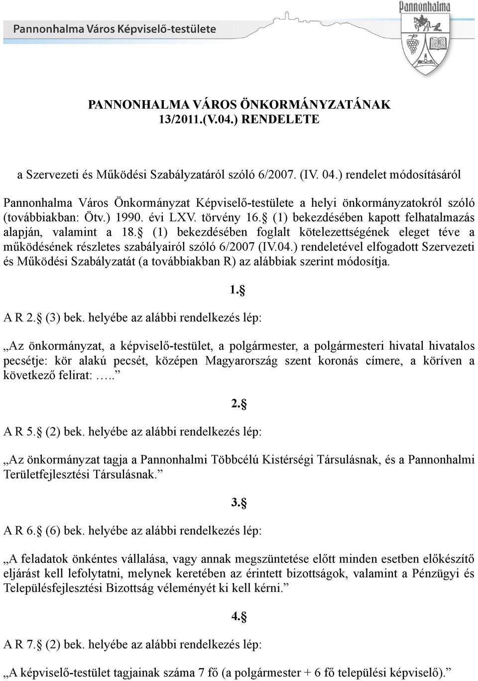 (1) bekezdésében kapott felhatalmazás alapján, valamint a 18. (1) bekezdésében foglalt kötelezettségének eleget téve a működésének részletes szabályairól szóló 6/2007 (IV.04.