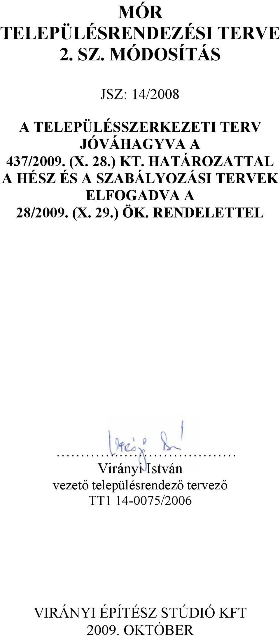 ) KT. HATÁROZATTAL A HÉSZ ÉS A SZABÁLYOZÁSI TERVEK ELFOGADVA A 28/2009. (X. 29.