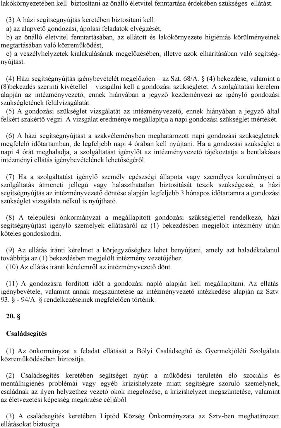 körülményeinek megtartásában való közreműködést, c) a veszélyhelyzetek kialakulásának megelőzésében, illetve azok elhárításában való segítségnyújtást.