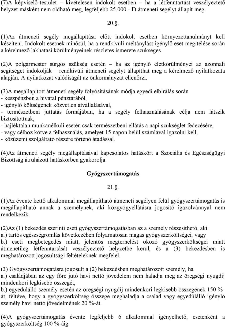 Indokolt esetnek minősül, ha a rendkívüli méltánylást igénylő eset megítélése során a kérelmező lakhatási körülményeinek részletes ismerete szükséges.