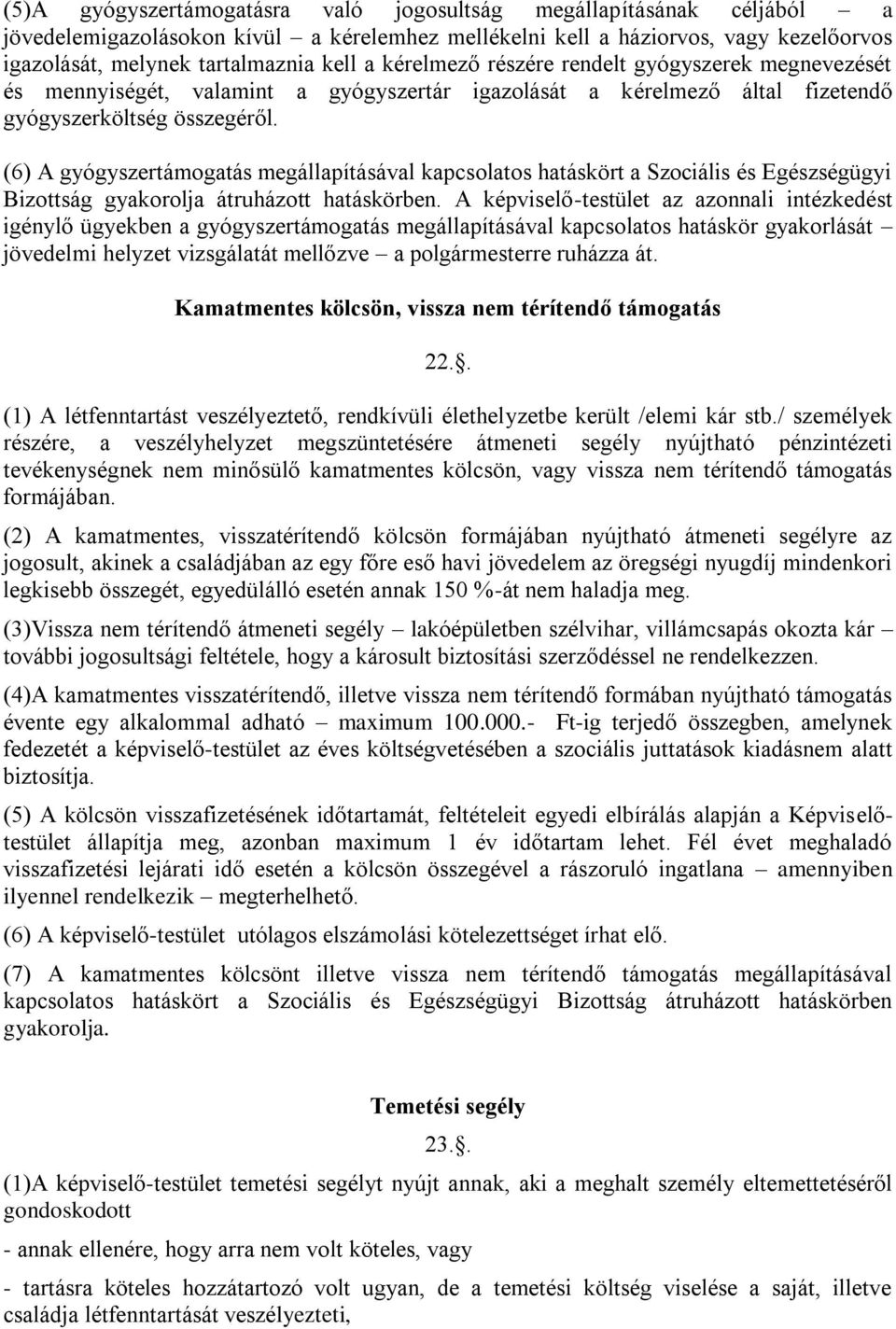 (6) A gyógyszertámogatás megállapításával kapcsolatos hatáskört a Szociális és Egészségügyi Bizottság gyakorolja átruházott hatáskörben.