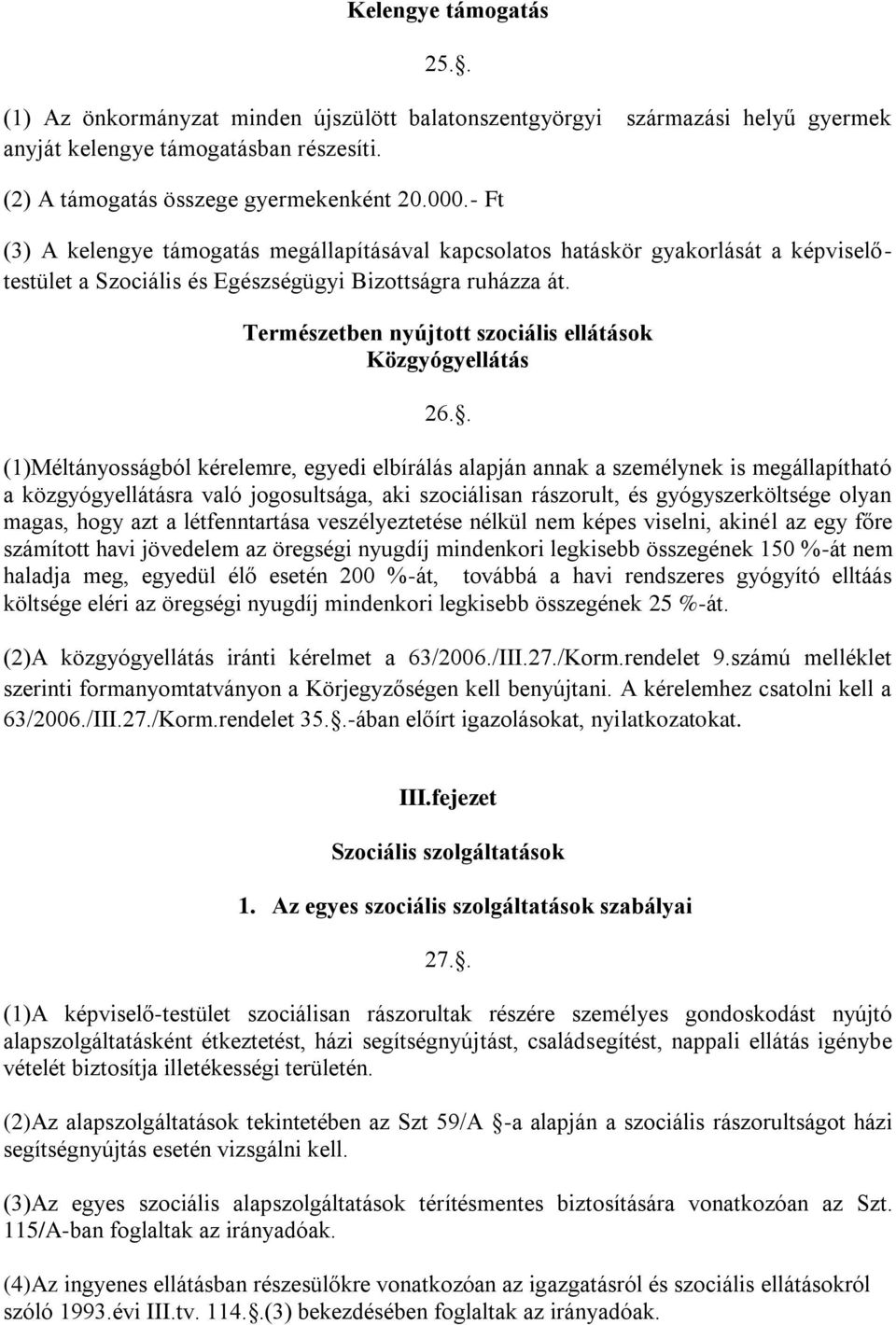 Természetben nyújtott szociális ellátások Közgyógyellátás 26.