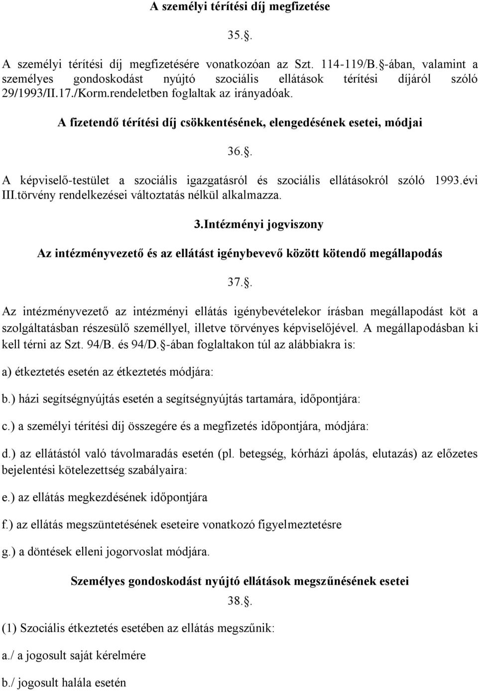 A fizetendő térítési díj csökkentésének, elengedésének esetei, módjai 36.. A képviselő-testület a szociális igazgatásról és szociális ellátásokról szóló 1993.évi III.
