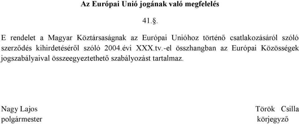 szóló szerződés kihirdetéséről szóló 2004.évi XXX.tv.