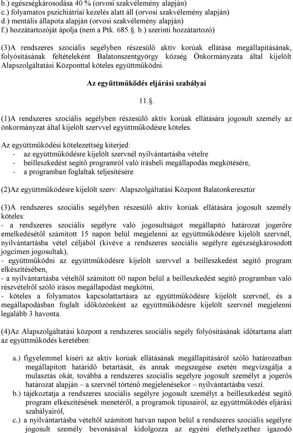 ) szerinti hozzátartozó) (3)A rendszeres szociális segélyben részesülő aktív korúak ellátása megállapításának, folyósításának feltételeként Balatonszentgyörgy község Önkormányzata által kijelölt