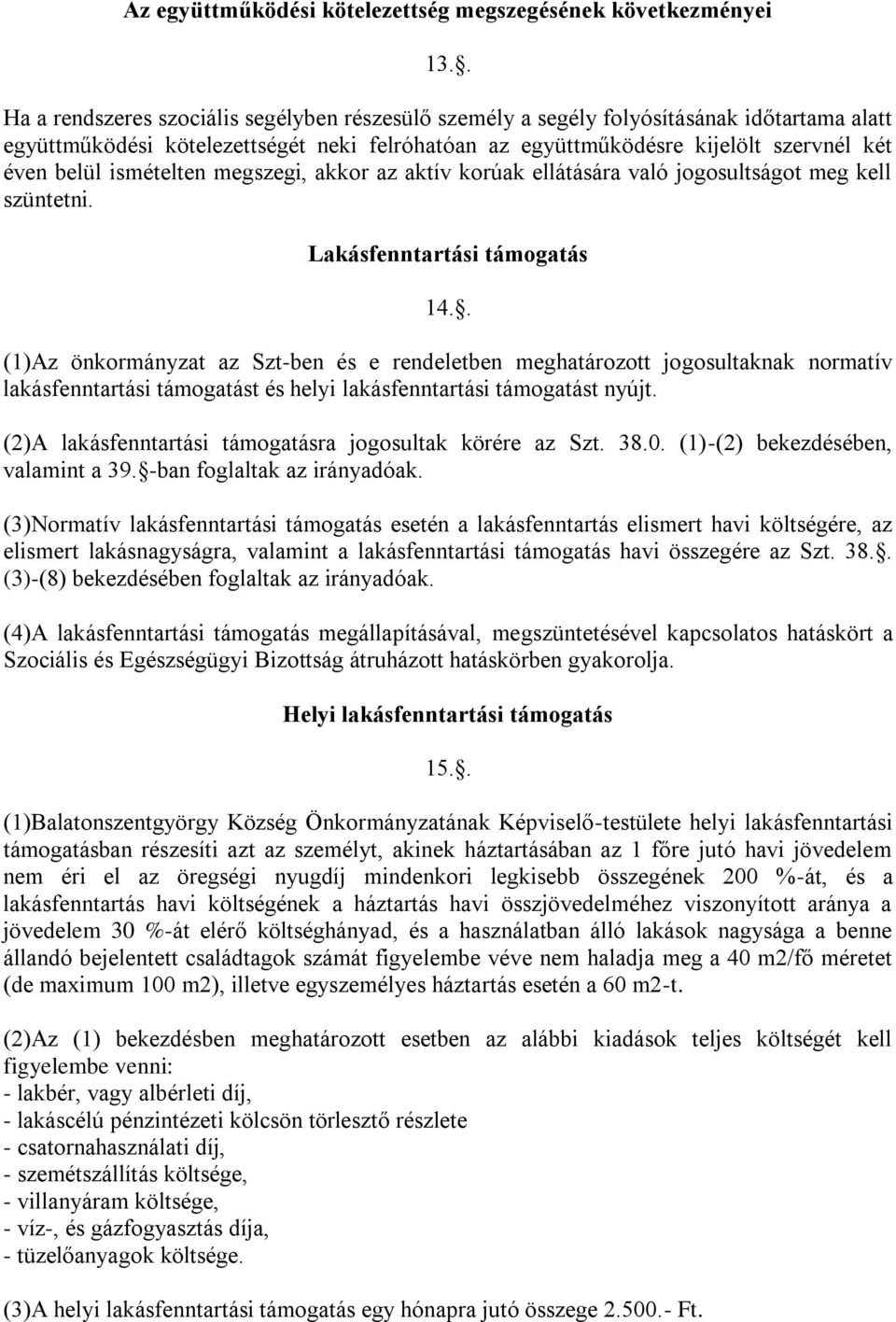 ismételten megszegi, akkor az aktív korúak ellátására való jogosultságot meg kell szüntetni. Lakásfenntartási támogatás 14.