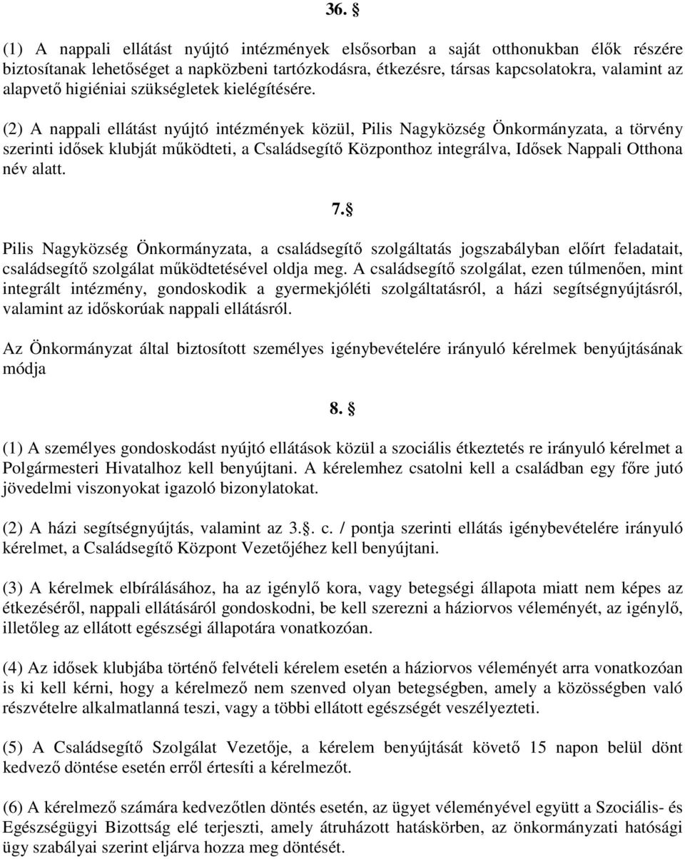 (2) A nappali ellátást nyújtó intézmények közül, Pilis Nagyközség Önkormányzata, a törvény szerinti idısek klubját mőködteti, a Családsegítı Központhoz integrálva, Idısek Nappali Otthona név alatt. 7.