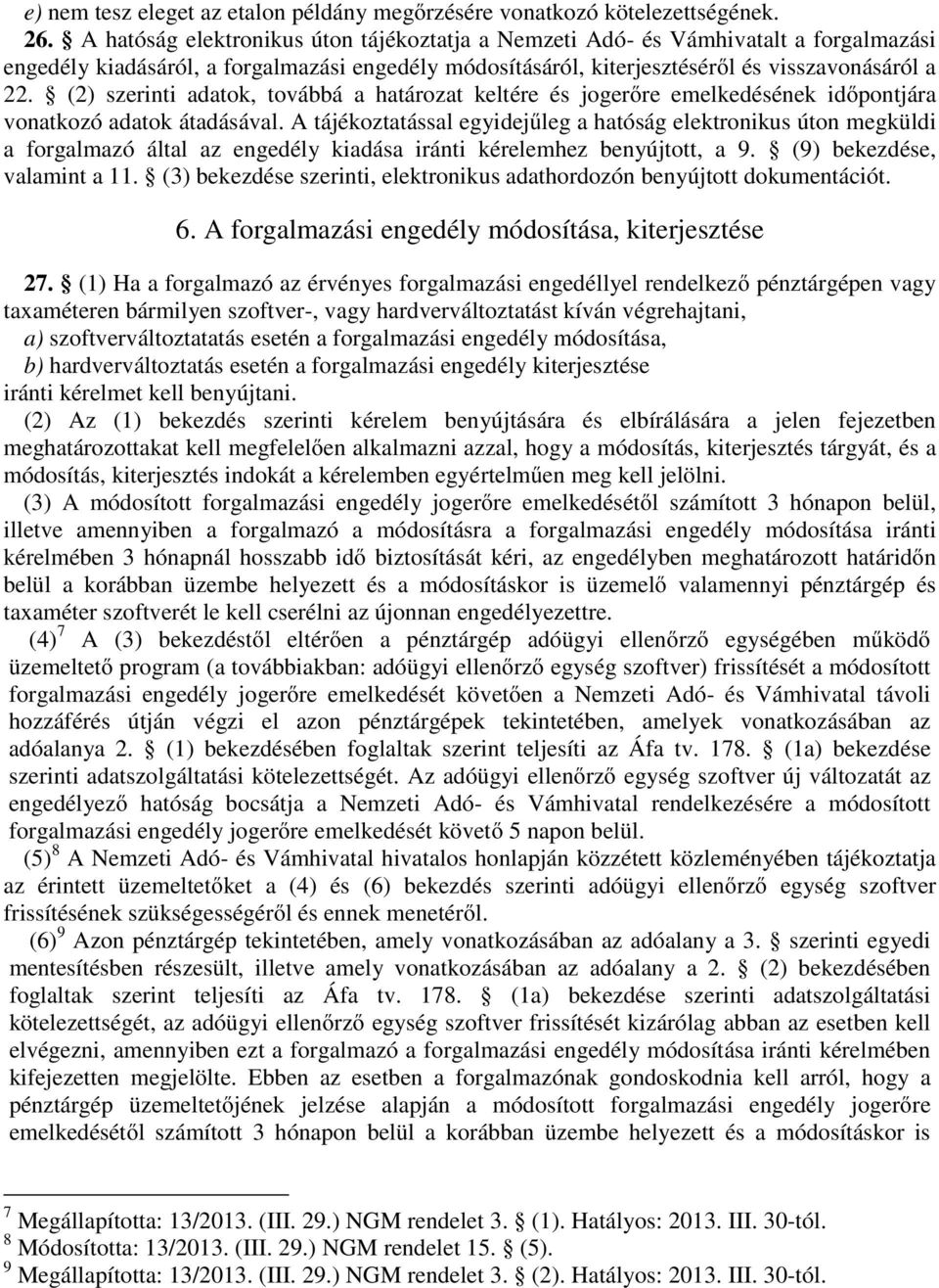 (2) szerinti adatok, továbbá a határozat keltére és jogerőre emelkedésének időpontjára vonatkozó adatok átadásával.