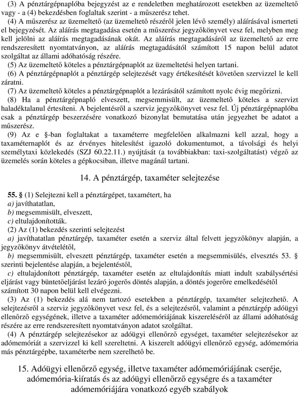 Az aláírás megtagadása esetén a műszerész jegyzőkönyvet vesz fel, melyben meg kell jelölni az aláírás megtagadásának okát.