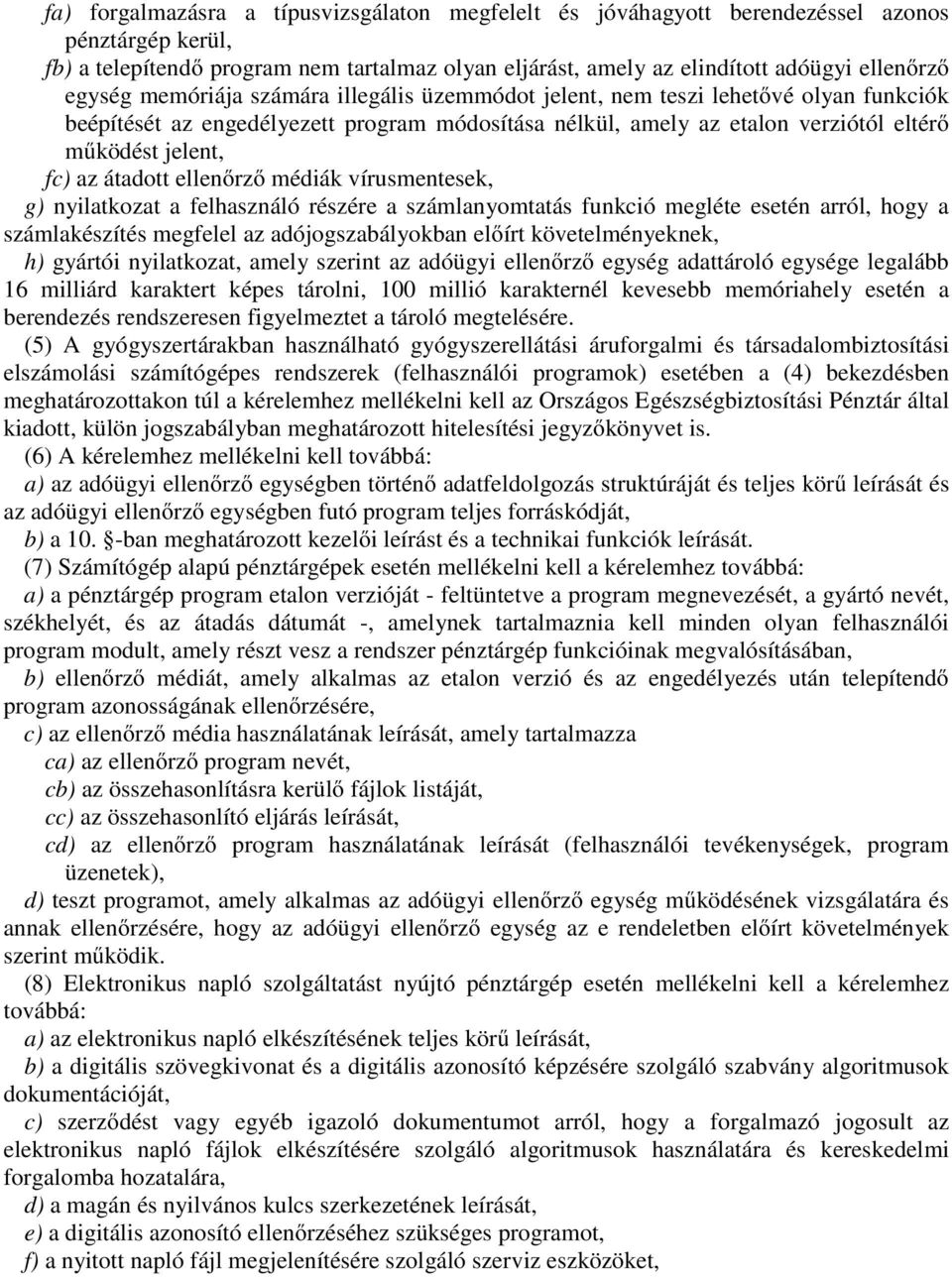 átadott ellenőrző médiák vírusmentesek, g) nyilatkozat a felhasználó részére a számlanyomtatás funkció megléte esetén arról, hogy a számlakészítés megfelel az adójogszabályokban előírt