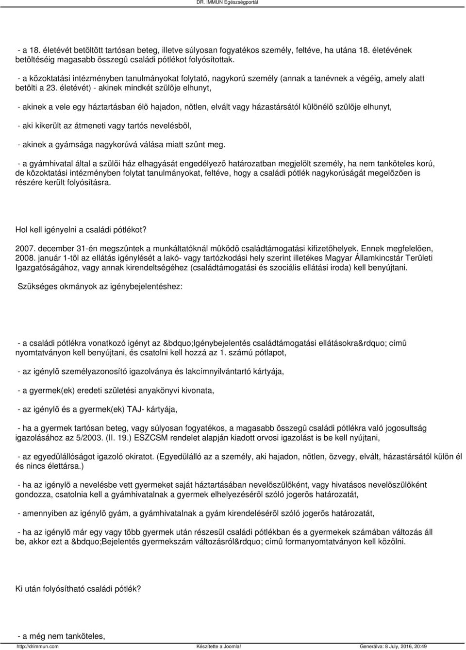 életévét) - akinek mindkét szülõje elhunyt, - akinek a vele egy háztartásban élõ hajadon, nõtlen, elvált vagy házastársától különélõ szülõje elhunyt, - aki kikerült az átmeneti vagy tartós