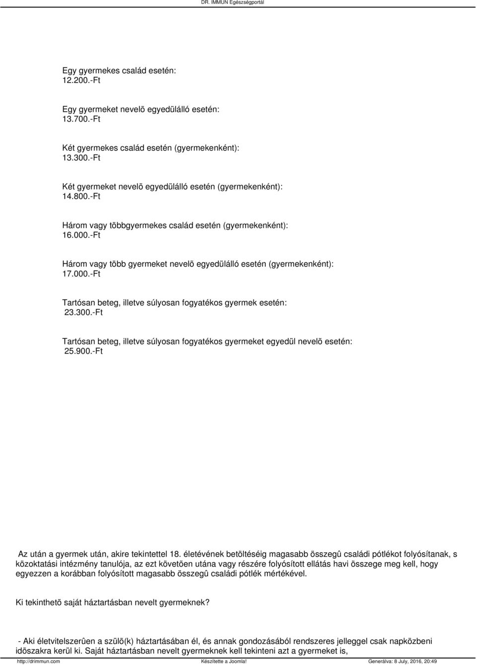 -Ft Három vagy több gyermeket nevelõ egyedülálló esetén (gyermekenként): 17.000.-Ft Tartósan beteg, illetve súlyosan fogyatékos gyermek esetén: 23.300.
