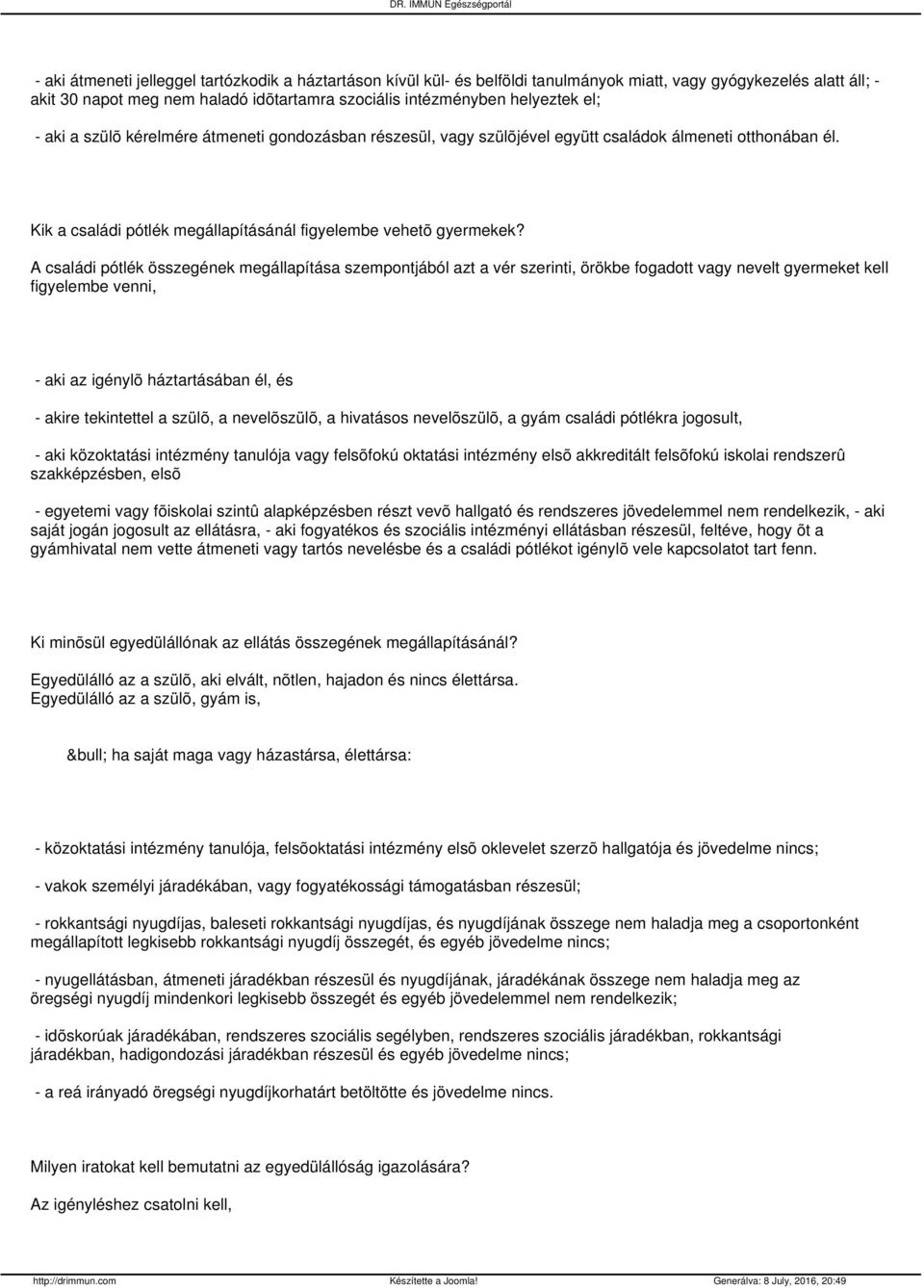 A családi pótlék összegének megállapítása szempontjából azt a vér szerinti, örökbe fogadott vagy nevelt gyermeket kell figyelembe venni, - aki az igénylõ háztartásában él, és - akire tekintettel a