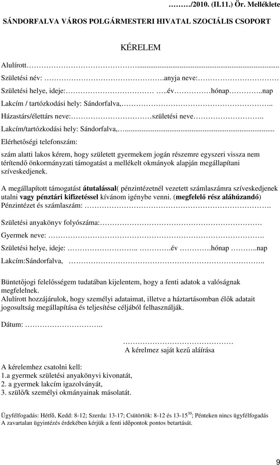 .. Elérhetıségi telefonszám: szám alatti lakos kérem, hogy született gyermekem jogán részemre egyszeri vissza nem térítendı önkormányzati támogatást a mellékelt okmányok alapján megállapítani