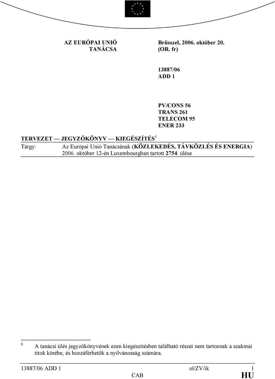 Unió Tanácsának (KÖZLEKEDÉS, TÁVKÖZLÉS ÉS ENERGIA) 2006. október 12-én Luxembourgban tartott 2754.