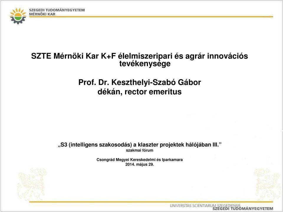 SZTE Mérnöki Kar K+F élelmiszeripari és agrár innovációs tevékenysége.  Prof. Dr. Keszthelyi-Szabó Gábor dékán, rector emeritus - PDF Free Download