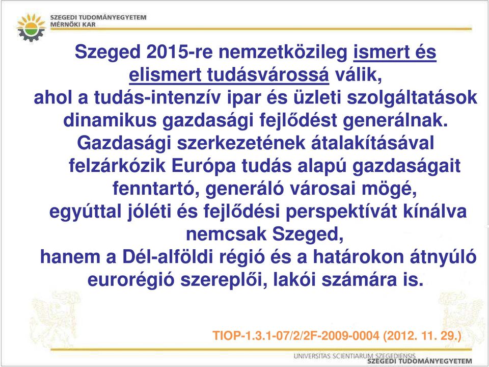 Gazdasági szerkezetének átalakításával felzárkózik Európa tudás alapú gazdaságait fenntartó, generáló városai mögé,
