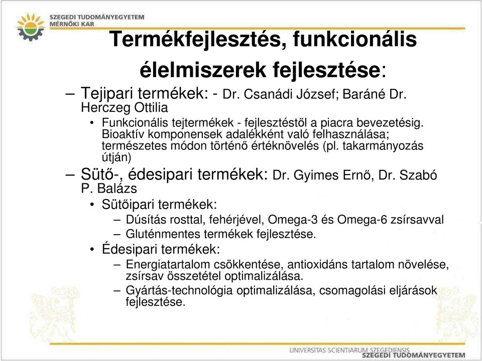 Bioaktív komponensek adalékként való felhasználása; természetes módon történő értéknövelés (pl. takarmányozás útján) Sütő-, édesipari termékek: Dr. Gyimes Ernő, Dr.