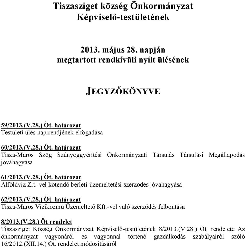 -vel kötendő bérleti-üzemeltetési szerződés jóváhagyása 62/2013.(V.28.) Öt. határozat Tisza-Maros Víziközmű Üzemeltető Kft.-vel való szerződés felbontása 8/2013.(V.28.) Öt rendelet Tiszasziget Község Önkormányzat Képviselő-testületének 8/2013.