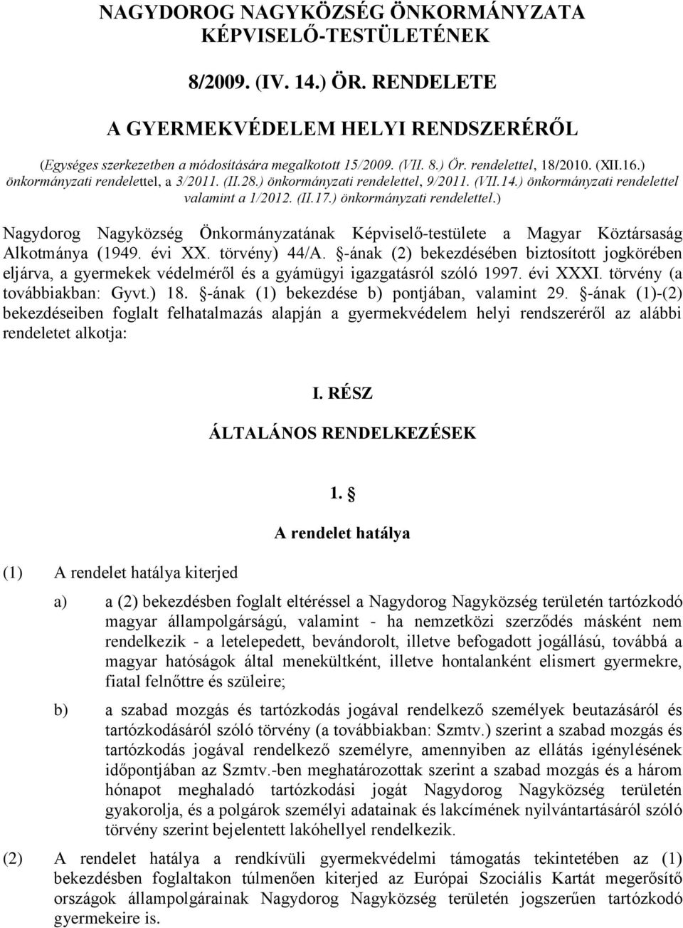 ) önkormányzati rendelettel.) Nagydorog Nagyközség Önkormányzatának Képviselő-testülete a Magyar Köztársaság Alkotmánya (1949. évi XX. törvény) 44/A.