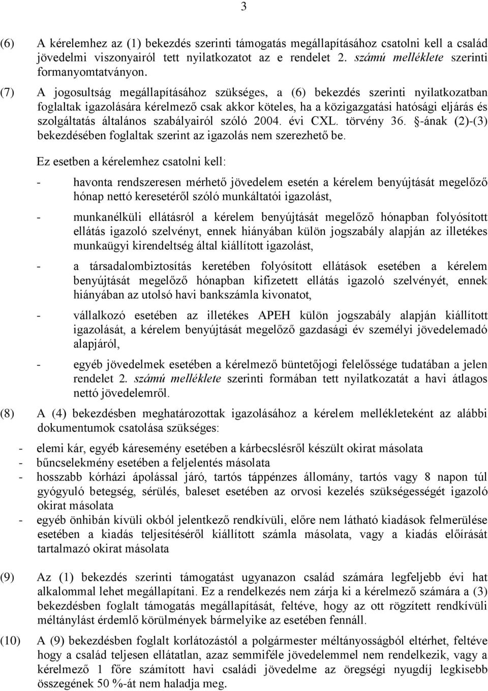 szabályairól szóló 2004. évi CXL. törvény 36. -ának (2)-(3) bekezdésében foglaltak szerint az igazolás nem szerezhető be.