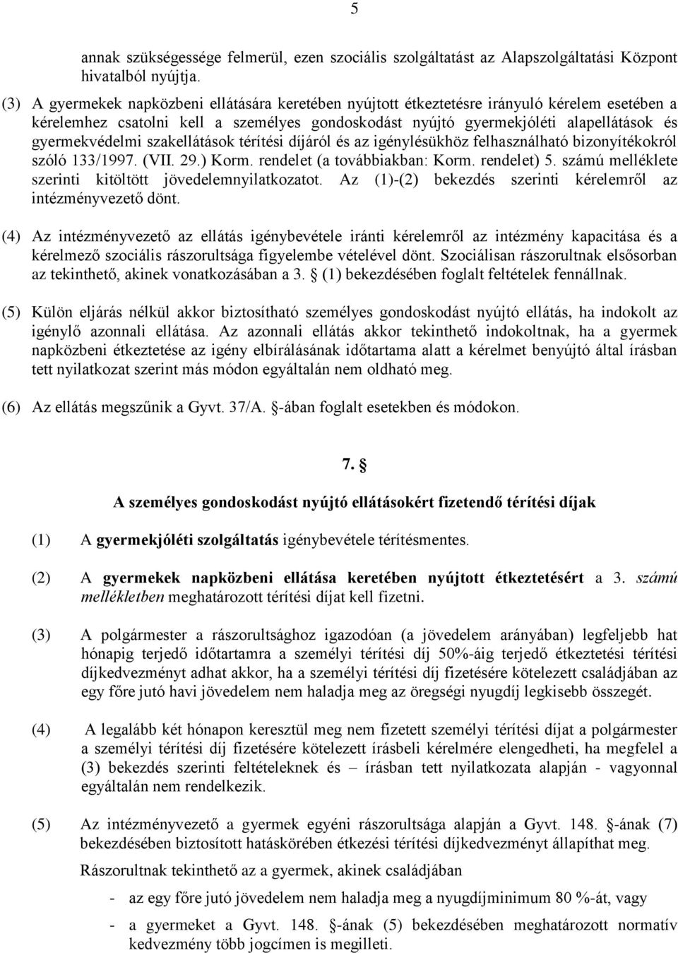 gyermekvédelmi szakellátások térítési díjáról és az igénylésükhöz felhasználható bizonyítékokról szóló 133/1997. (VII. 29.) Korm. rendelet (a továbbiakban: Korm. rendelet) 5.