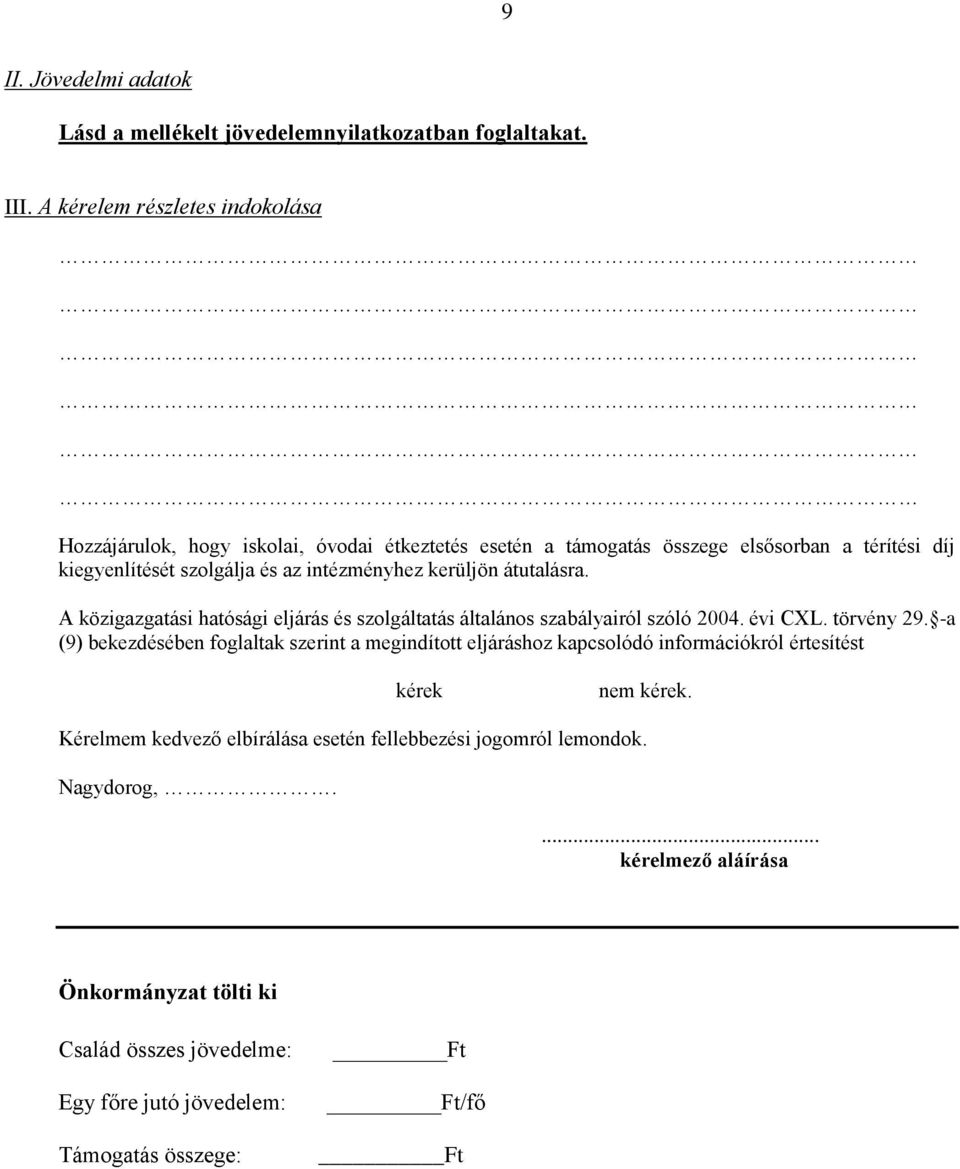 kerüljön átutalásra. A közigazgatási hatósági eljárás és szolgáltatás általános szabályairól szóló 2004. évi CXL. törvény 29.