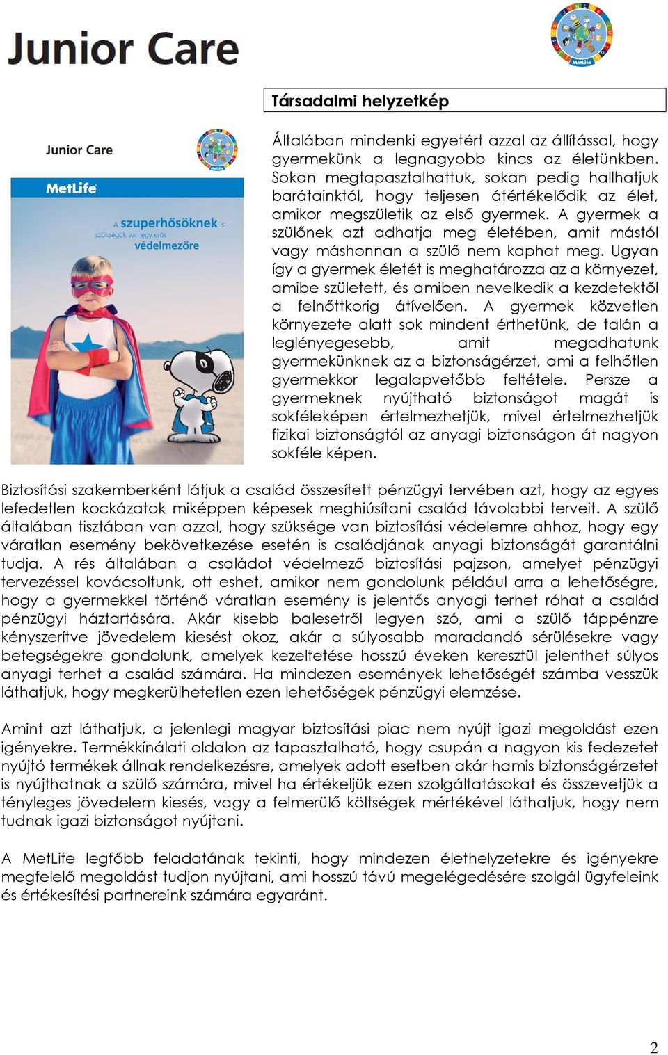 A gyermek a szülőnek azt adhatja meg életében, amit mástól vagy máshonnan a szülő nem kaphat meg.