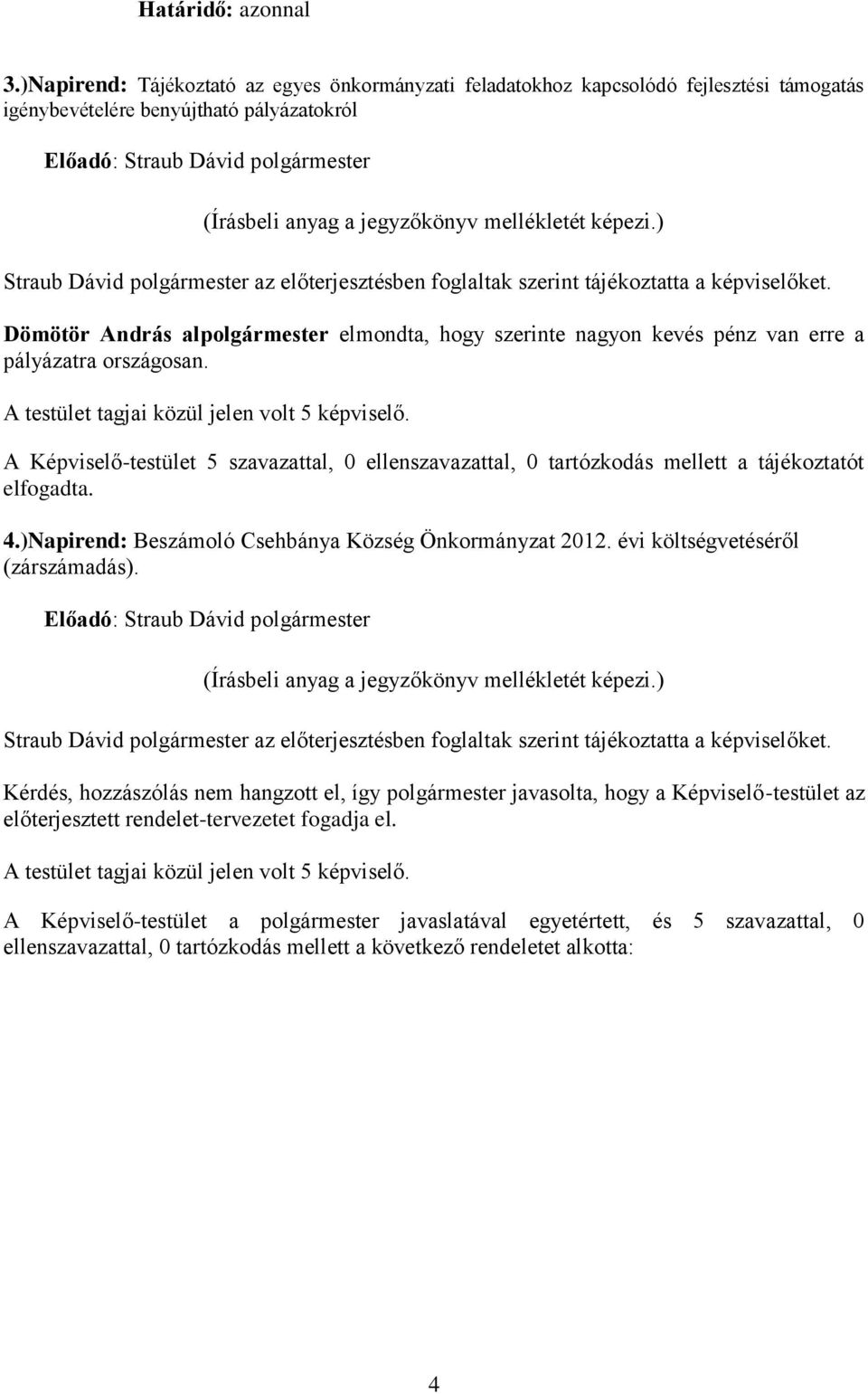 )Napirend: Beszámoló Csehbánya Község Önkormányzat 2012. évi költségvetéséről (zárszámadás).