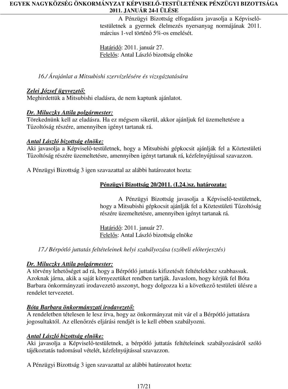Ha ez mégsem sikerül, akkor ajánljuk fel üzemeltetésre a Tűzoltóság részére, amennyiben igényt tartanak rá.