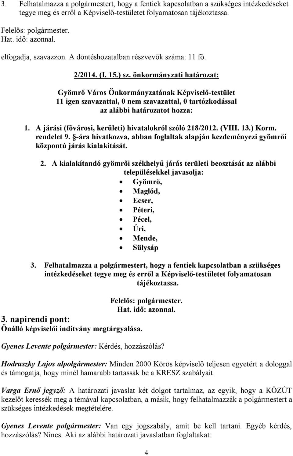 -ára hivatkozva, abban foglaltak alapján kezdeményezi gyömrői központú járás kialakítását. 2.