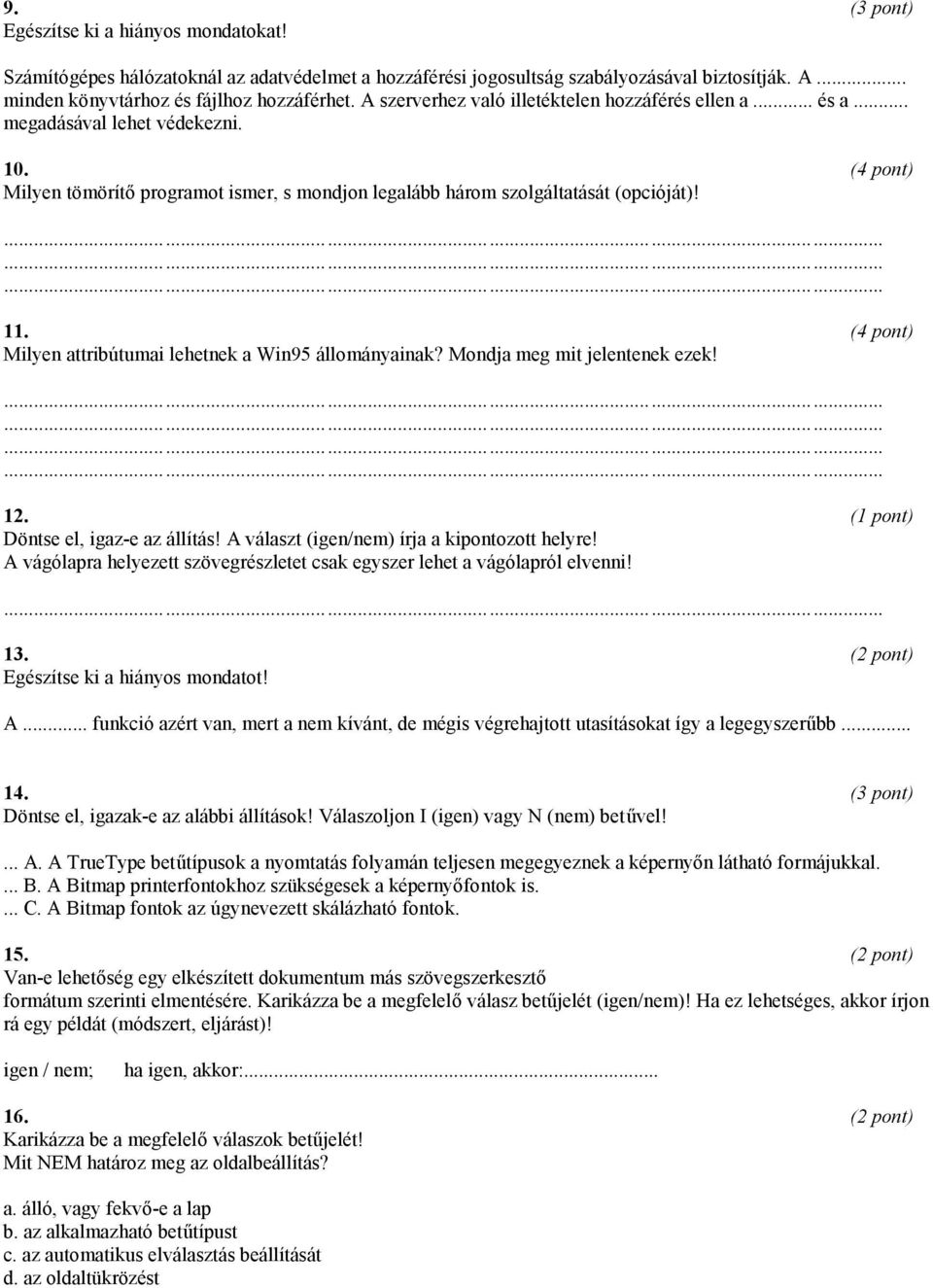 Milyen attribútumai lehetnek a Win95 állományainak? Mondja meg mit jelentenek ezek! 12. Döntse el, igaz-e az állítás! A választ (igen/nem) írja a kipontozott helyre!