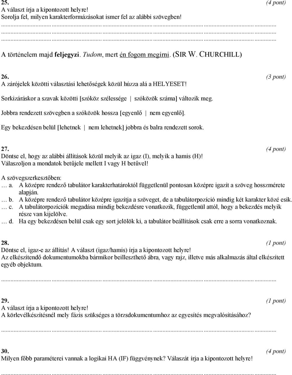 Jobbra rendezett szövegben a szóközök hossza [egyenlő nem egyenlő]. Egy bekezdésen belül [lehetnek nem lehetnek] jobbra és balra rendezett sorok. 27.