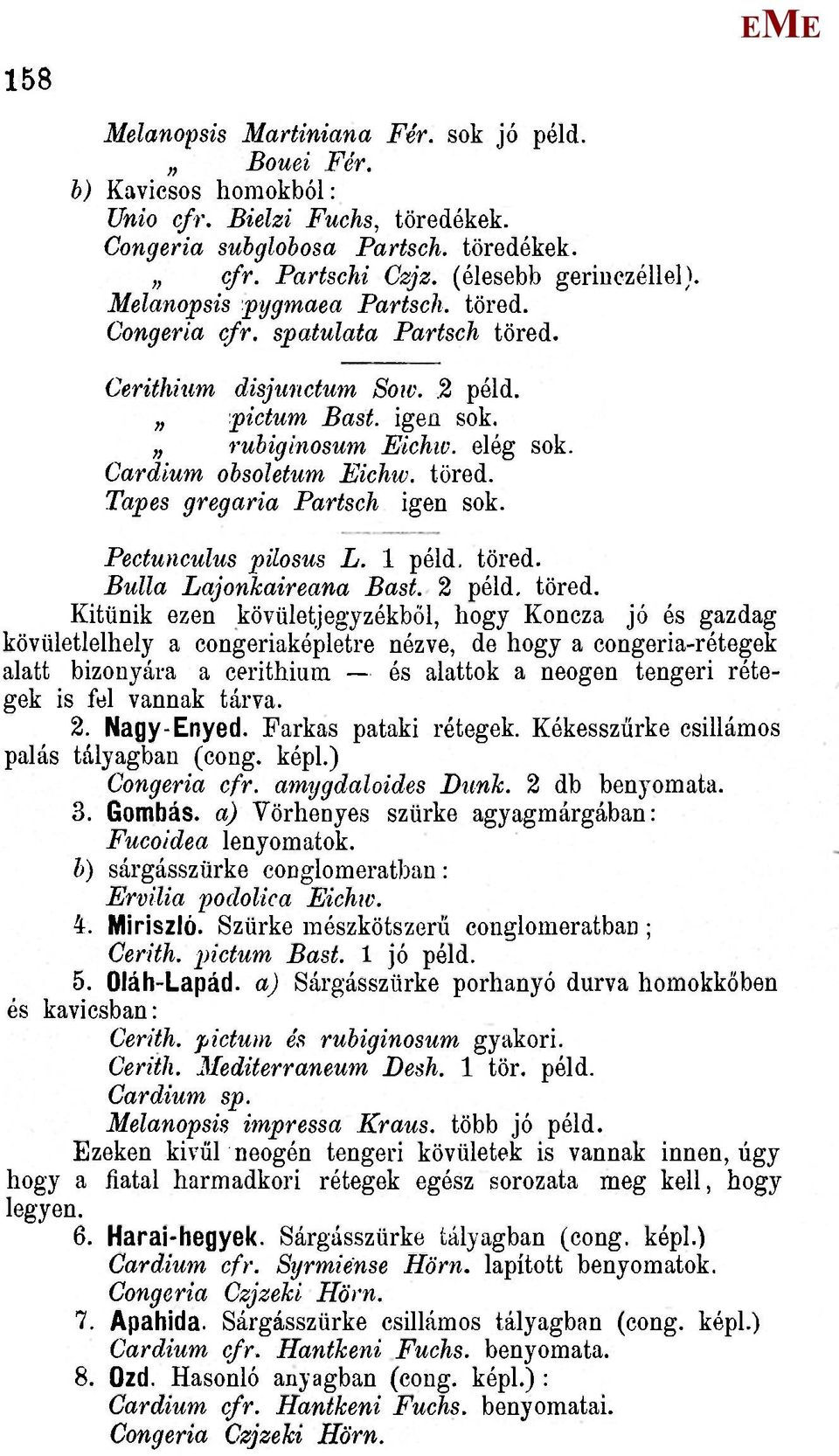 PectuHculus pilosus L. 1 péld, töred. Bulla Lajonkaireana Bast. 2 péld, töred.