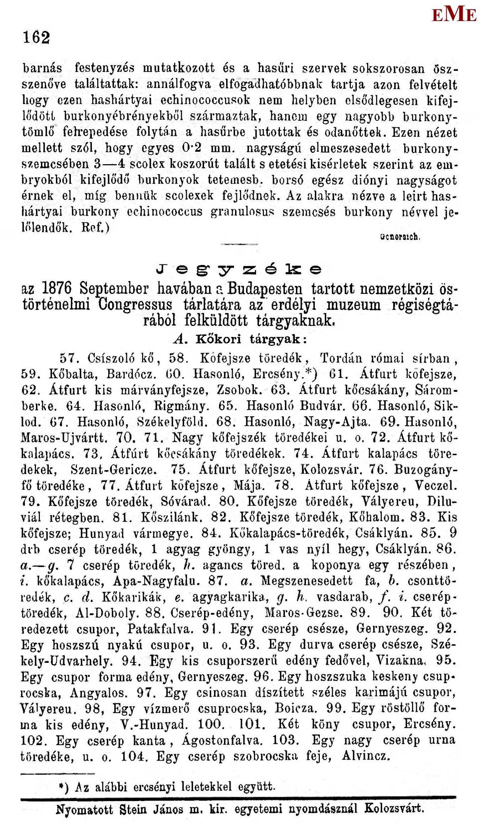 nagyságú elmeszesedett burkonyszemcsében 3 4 scolex koszorút talált s etetési kísérletek szerint az embryokból kifejlődő burkonyok tetemesb.