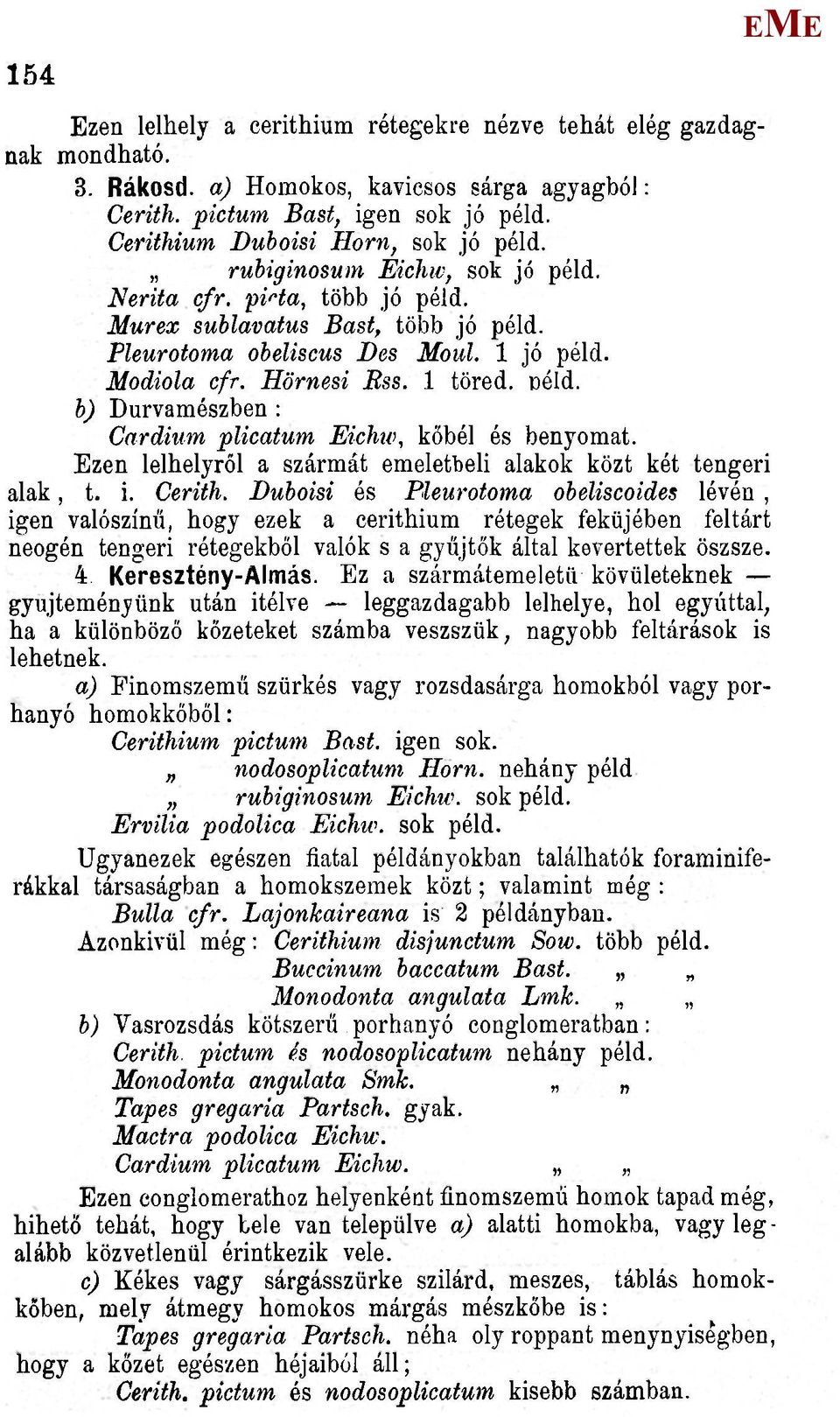 h) Durvamészben : Cardiiim plicatum ichív, köbéi és benyomat. zen leihelyről a szármát emeletbeli alakok közt két tengeri alak, t. i. Cerith.