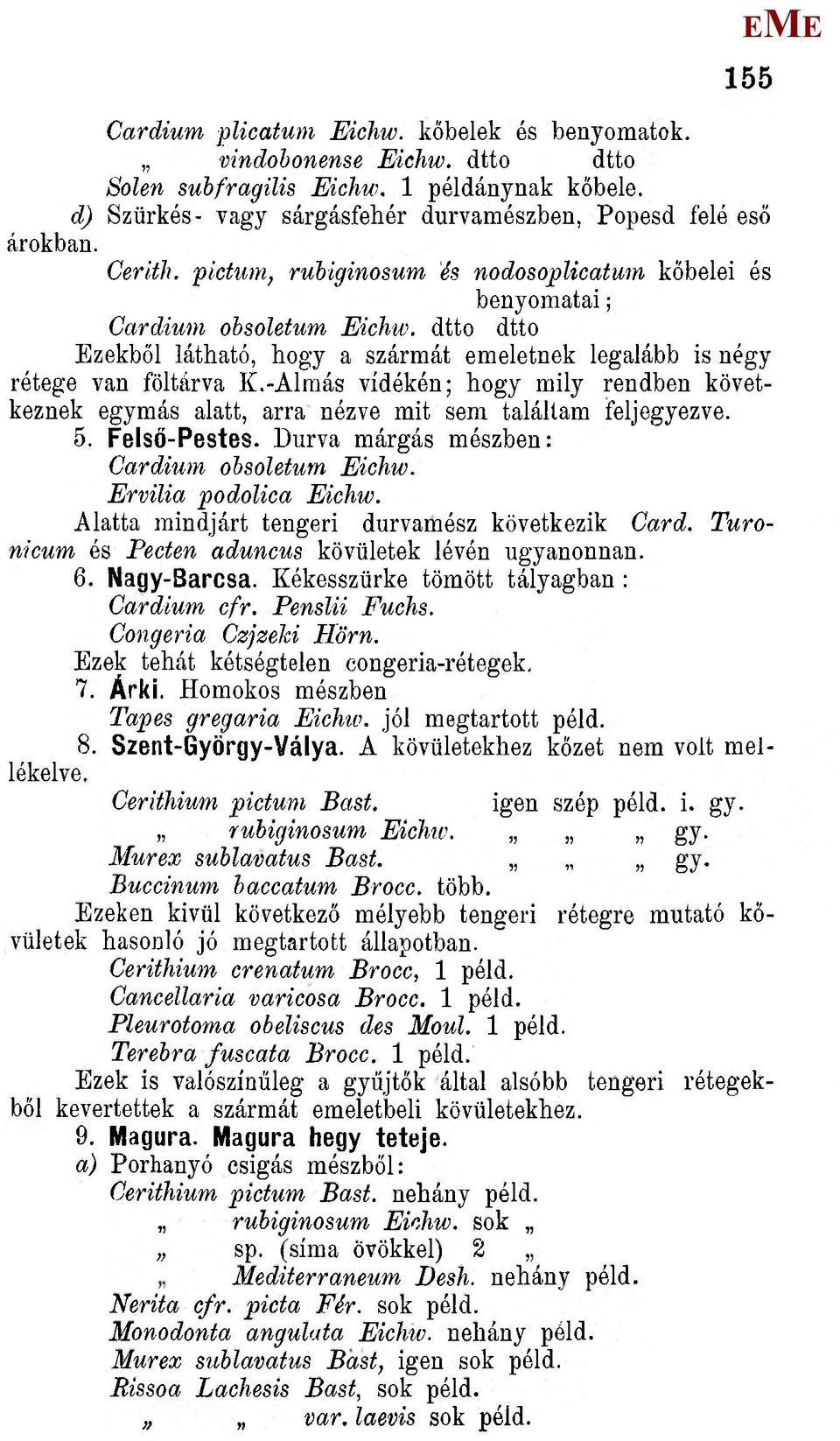-Alraás vidékén; hogy mily rendben következnek egymás alatt, arra nézve mit sem találtam feljegyezve. 5. Felső-Pestes. Durva márgás mészben: Cardium obsoletum ichw. rvilia podolica ichw.