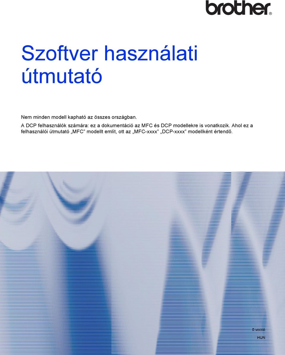 A DCP felhasználók számára: ez a dokumentáció az MFC és DCP