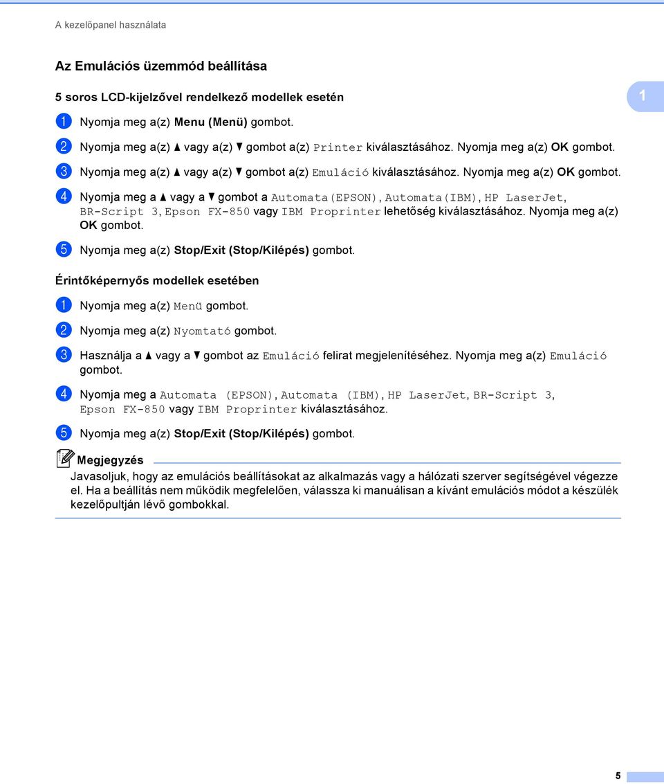 c Nyomja meg a(z) a vagy a(z) b gombot a(z) Emuláció kiválasztásához. Nyomja meg a(z) OK gombot.
