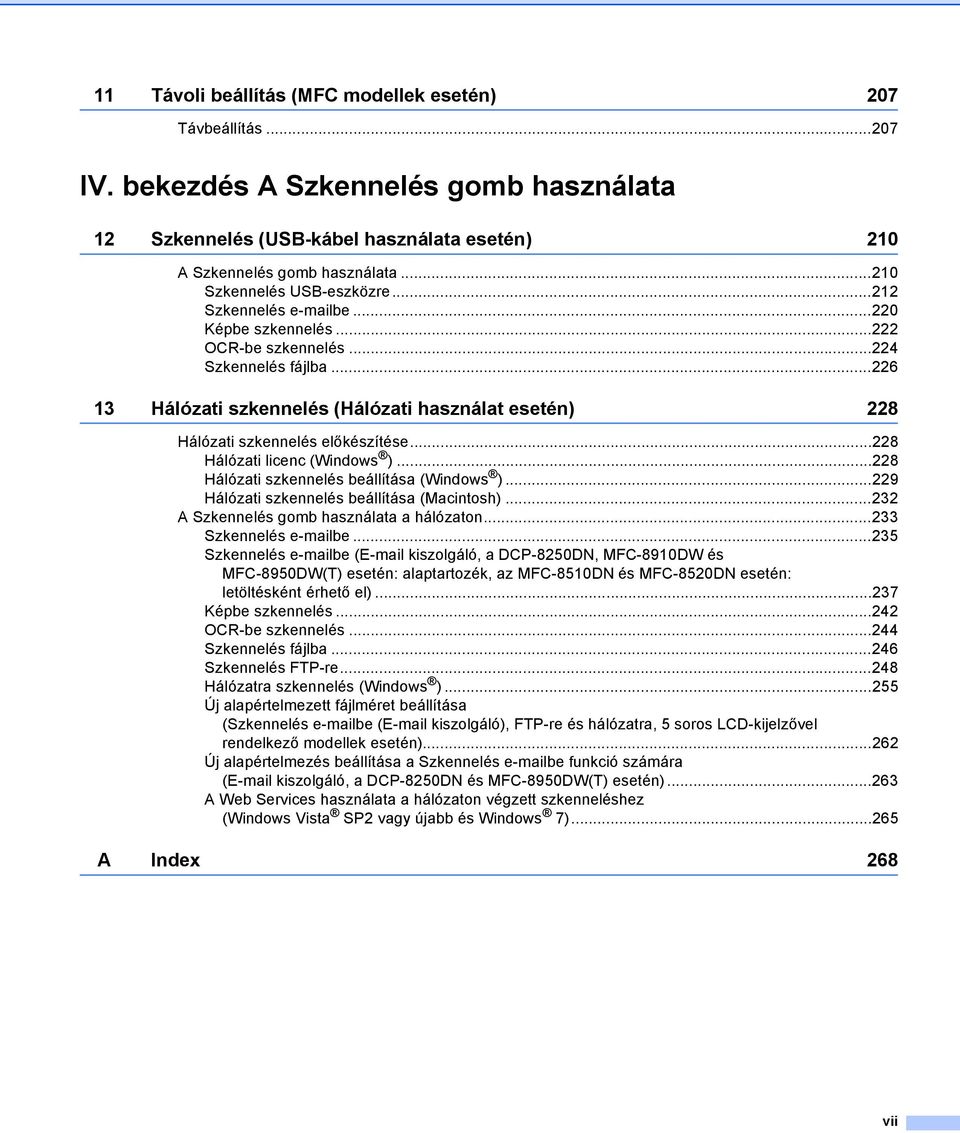 ..226 13 Hálózati szkennelés (Hálózati használat esetén) 228 Hálózati szkennelés előkészítése...228 Hálózati licenc (Windows )...228 Hálózati szkennelés beállítása (Windows ).