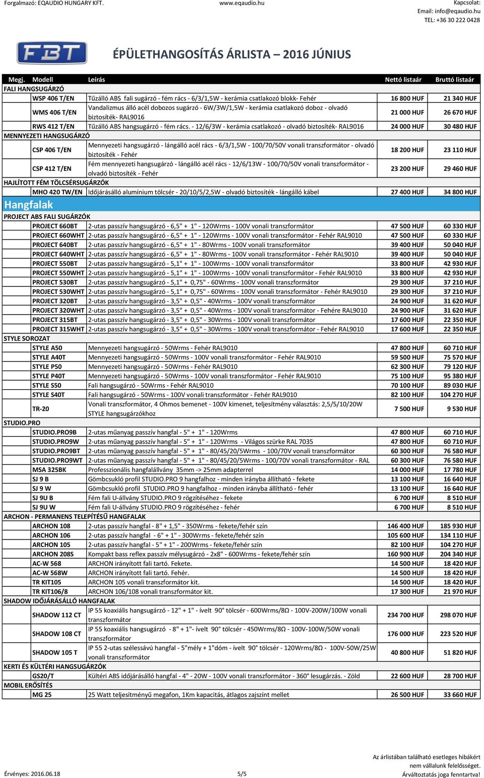 - 12/6/3W - kerámia csatlakozó - olvadó biztosíték- RAL9016 24 000 HUF 30 480 HUF MENNYEZETI HANGSUGÁRZÓ CSP 406 T/EN Mennyezeti hangsugárzó - lángálló acél rács - 6/3/1,5W - 100/70/50V vonali -