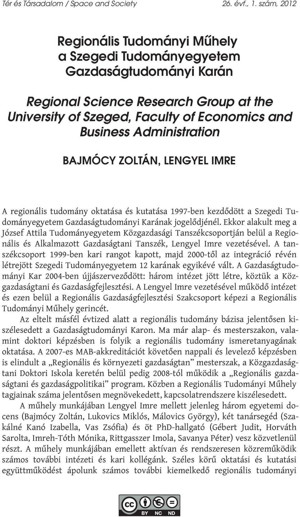 BAJMÓCY ZOLTÁN, LENGYEL IMRE A regionális tudomány oktatása és kutatása 1997-ben kezdődött a Szegedi Tudományegyetem Gazdaságtudományi Karának jogelődjénél.