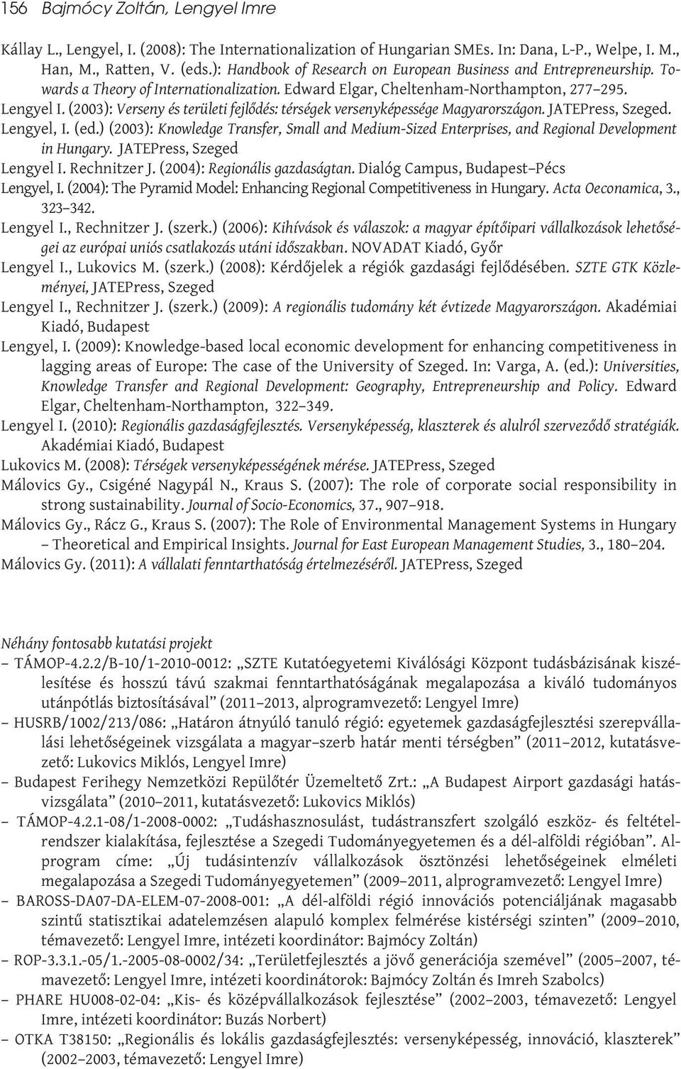 (2003): Verseny és területi fejlődés: térségek versenyképessége Magyarországon.. Lengyel, I. (ed.) (2003): Knowledge Transfer, Small and Medium-Sized Enterprises, and Regional Development in Hungary.