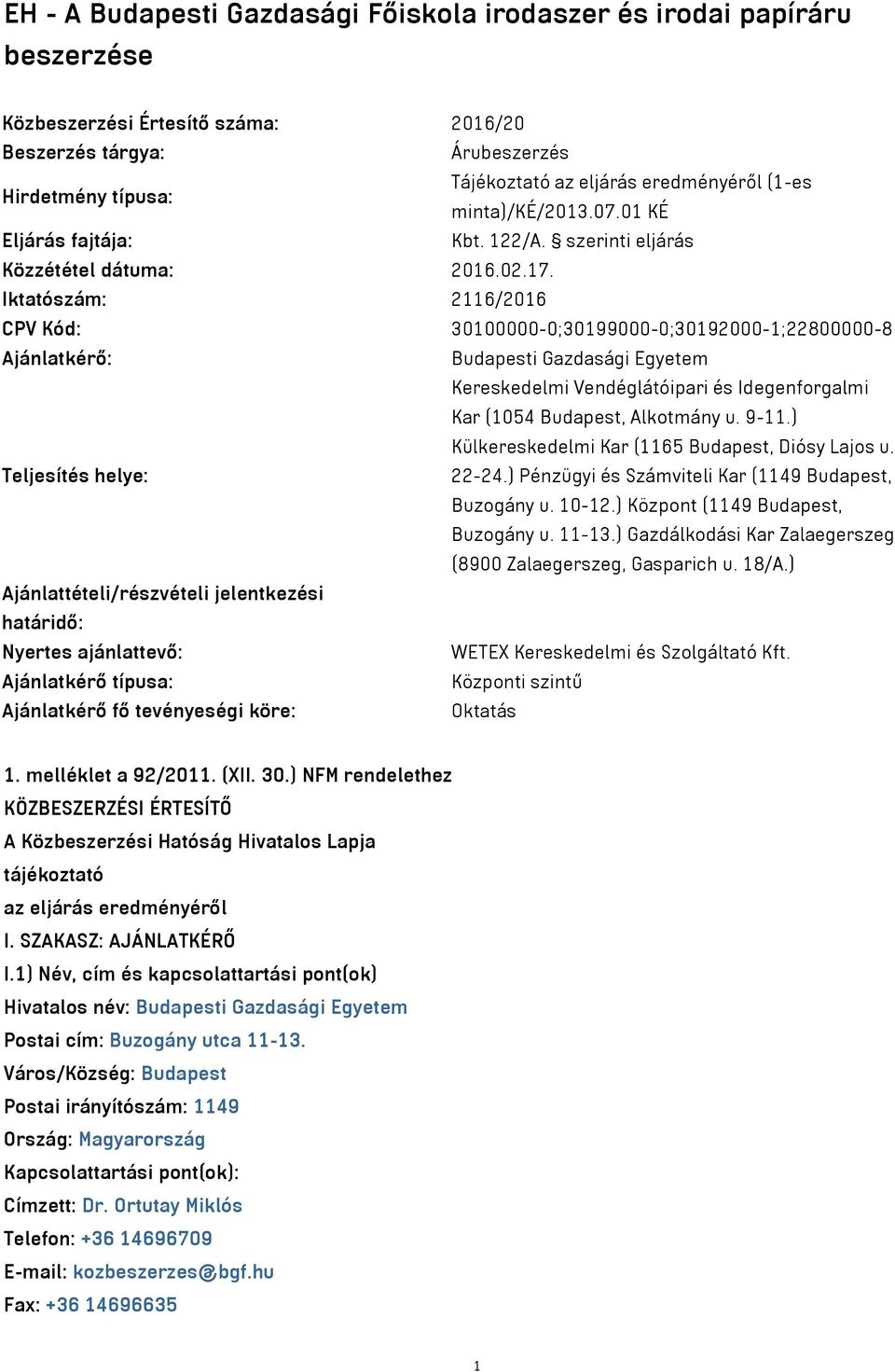 Iktatószám: 2116/2016 CPV Kód: 30100000-0;30199000-0;30192000-1;22800000-8 Ajánlatkérő: Budapesti Gazdasági Egyetem Kereskedelmi Vendéglátóipari és Idegenforgalmi Kar (1054 Budapest, Alkotmány u.