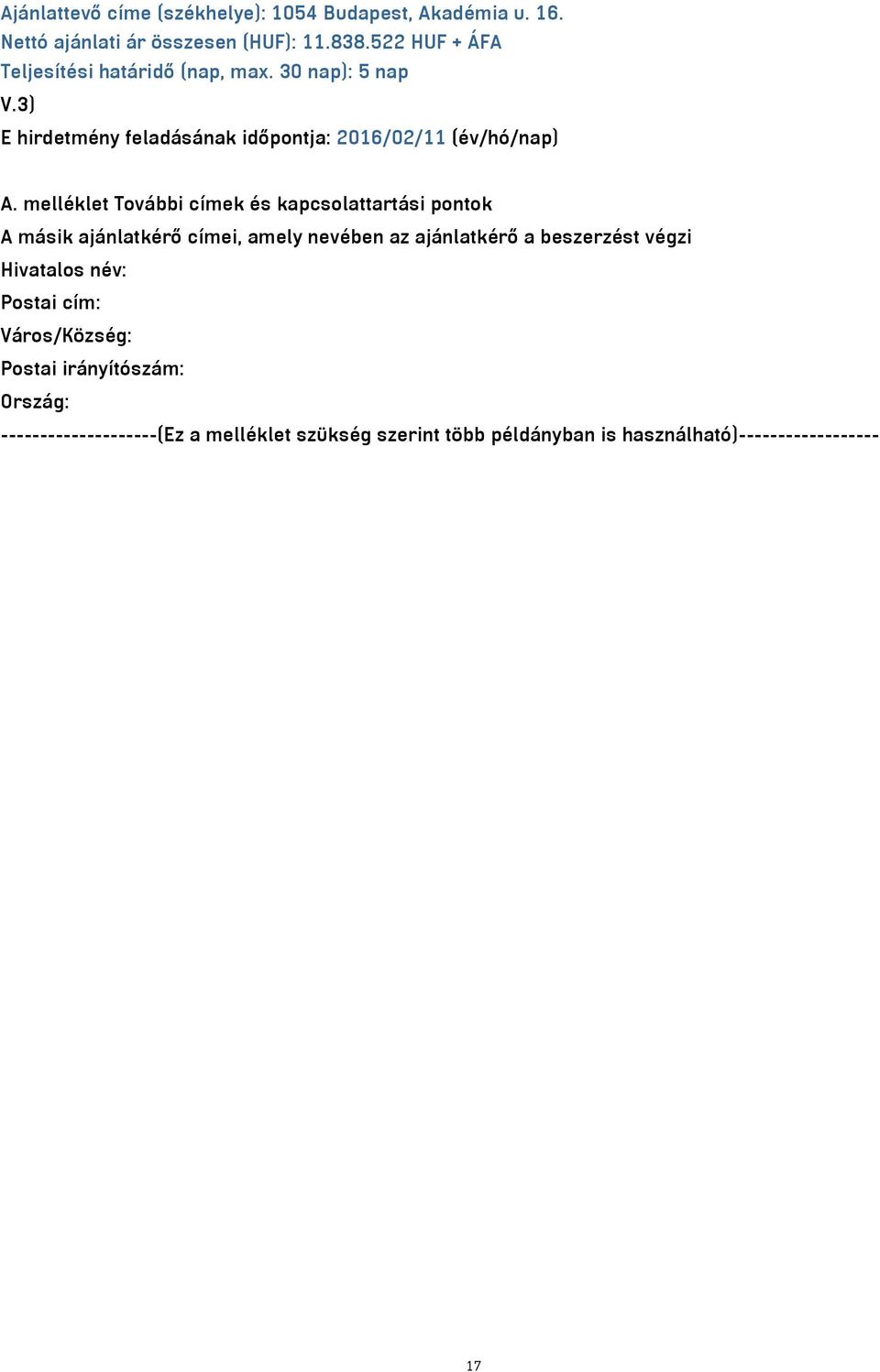 melléklet További címek és kapcsolattartási pontok A másik ajánlatkérő címei, amely nevében az ajánlatkérő a beszerzést végzi
