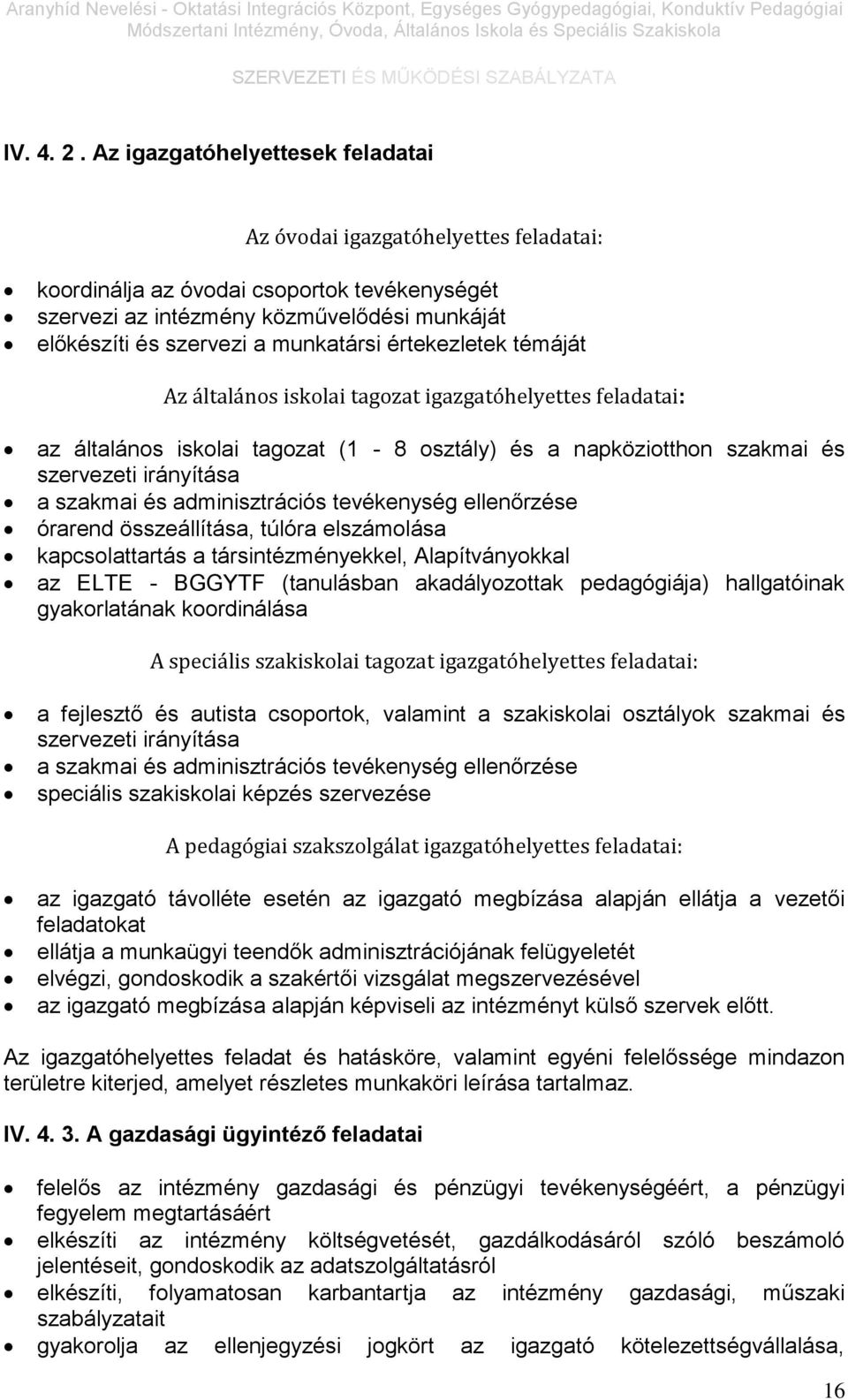 értekezletek témáját Az általános iskolai tagozat igazgatóhelyettes feladatai: az általános iskolai tagozat (1-8 osztály) és a napköziotthon szakmai és szervezeti irányítása a szakmai és